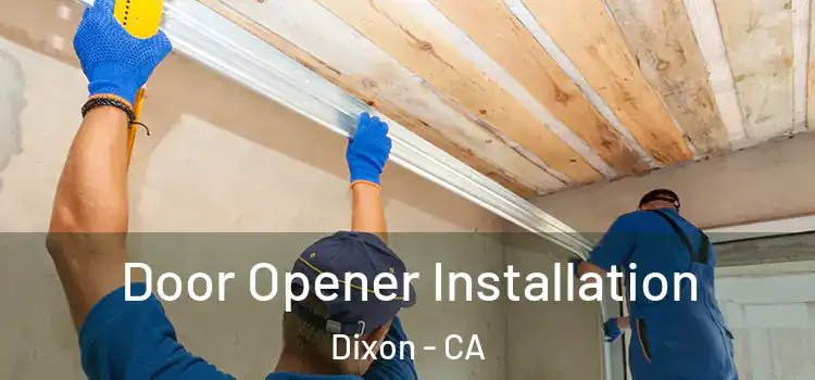 Door Opener Installation Dixon - CA