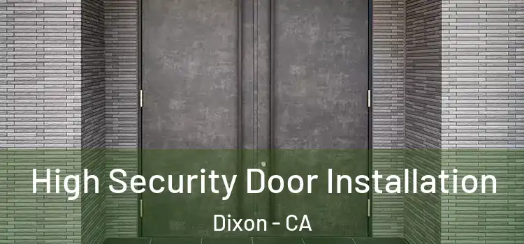 High Security Door Installation Dixon - CA