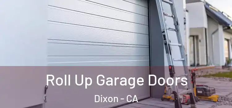  Roll Up Garage Doors Dixon - CA